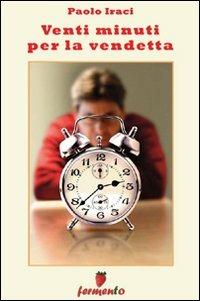 Venti minuti per la vendetta - Paolo Iraci - copertina