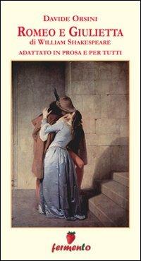 Romeo e Giulietta. Adattato in prosa e per tutti - Davide Orsini - Libro -  Fermento 
