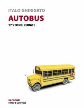 Libro Autobus. 17 storie rubate Italo Ghirigato