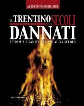 Libro Il trentino dei secolo dannati. Epidemie e sanità dal XIV al XX secolo Alberto Folgheraiter