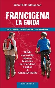 Libro Frangcigena. La guida. Col du Grand Saint-Bernard-Canterbury Gian Paolo Margonari dei Castelani di Prusa