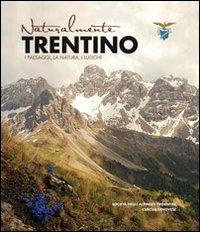 Naturalmente Trentino. I paesaggi, la natura, i luoghi. Ediz. illustrata - copertina