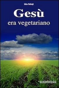 Gesù era vegetariano - Isha Babaji - copertina
