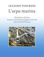 L' arpa marina. Metodo per chitarra basato sui principi pedagogici musicali dati da Rudolf Steiner. Spartito