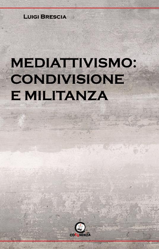 Mediattivismo: condivisione e militanza - Luigi Brescia - copertina
