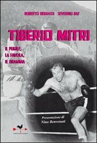 Tiberio Mitri il pugile, la favola, il dramma - Roberto Degrassi,Severino Baf - copertina