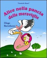 Alice nella pancia delle meraviglie - Diego Bortolozzo - copertina