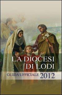 La diocesi di Lodi. Guida ufficiale 2012 - copertina