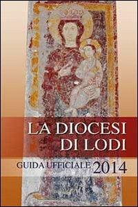 La diocesi di Lodi. Guida ufficiale 2014 - copertina