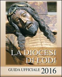 La diocesi di Lodi. Guida ufficiale 2016 - copertina