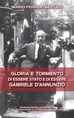 Gloria e tormento di essere stato e di essere Gabriele D'Annunzio