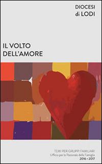 Il volto dell'amore. Temi per gruppi familiari 2016-2017 - copertina