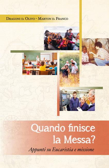 Quando finisce la messa? Appunti su eucarestia e missione - Franco Marton,Olivo Dragoni - copertina