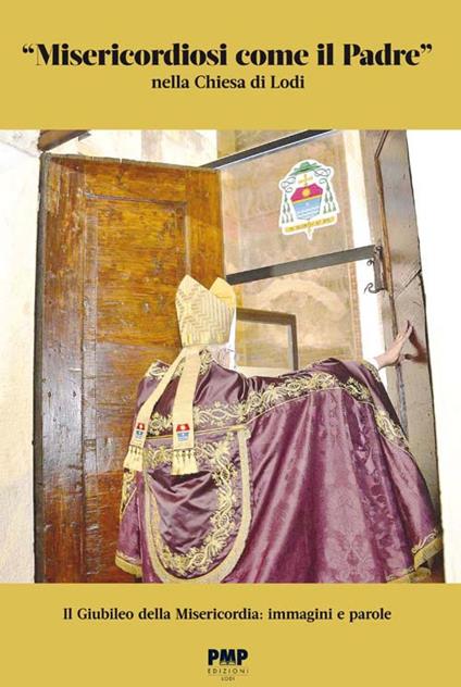 «Misericordiosi come il padre» nella Chiesa di Lodi. Il giubileo della Misericordia: immagini e parole - copertina