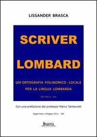 Scriver lombard. Un'ortografia polinomico-locale per la lingua lombarda - Lissander Brasca - copertina