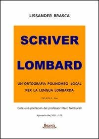 Scriver lombard. Un'ortografia polinomeg-local per la lengua lombarda - Lissander Brasca - copertina