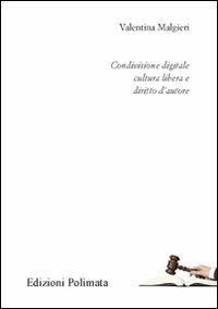 Condivisione digitale, cultura libera e diritto d'autore - Valentina Malgieri - copertina