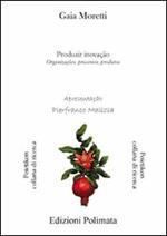 Produzir inovação. Organizaçðes, processos, produco