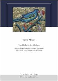 The holonic revolution. Holons, holarchies and holonic networks. The ghost in the production machine - Piero Mella - copertina