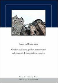 Giudice italiano e giudice comunitario nel processo di integrazione europea - Andrea Rovagnati - copertina
