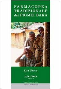 Farmacopea tradizionale dei Pigmei Baka da testimonianze dirette sull'utilizzo tradizionale della flora equatoriale africana presso i Pigmei Baka del Camerum... - Elsa Nervo - copertina