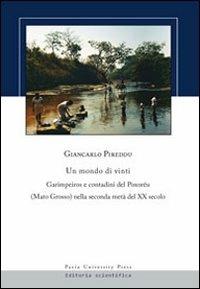 Un mondo di vinti. Garimpeiros e contadini del Poxoréu (Mato Grosso) nella seconda metà del XX secolo - Giancarlo Pireddu - copertina