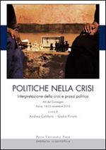 Politiche nella crisi. Interpretazione della crisi e prassi politica. Atti del Convegno (Pavia, 14-15 novembre 2013)