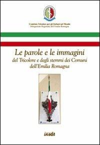 Le parole e le immagini del tricolore e degli stemmi dei comuni dell'Emilia Romagna - Marica Passerini - copertina