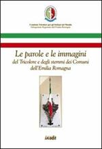 Le parole e le immagini del tricolore e degli stemmi dei comuni dell'Emilia Romagna