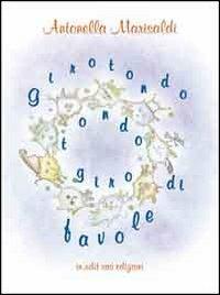 Girotondo tondogiro di favole. Ediz. illustrata - Antonella Marisaldi - copertina