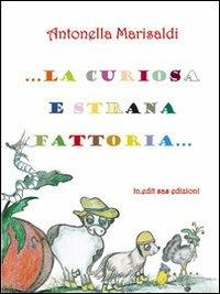 La curiosa e strana fattoria. Ediz. illustrata - Antonella Marisaldi - copertina