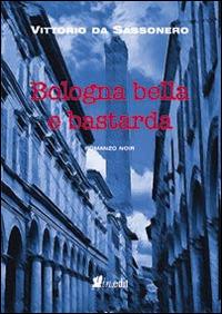Bologna bella e bastarda - Vittorio Da Sassonero - copertina