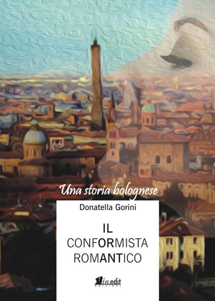 Il conformista romantico. Una storia bolognese - Donatella Gorini - copertina
