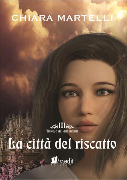 La città del riscatto. Trilogia dei due mondi. Vol. 3 - Chiara Martelli - copertina