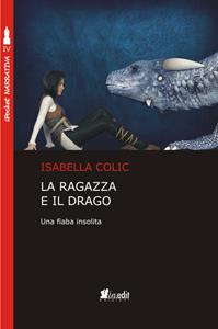 Libro La ragazza e il drago. Una fiaba insolita Isabella Colic