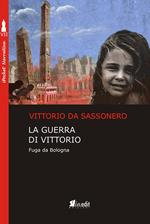 La guerra di Vittorio. Fuga da Bologna