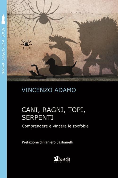 Cani, ragni, topi, serpenti. Comprendere e vincere le zoofobie - Vincenzo Adamo - copertina