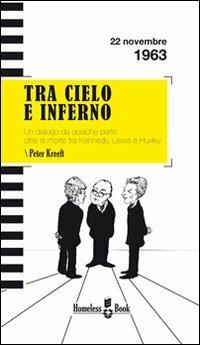 Tra cielo e inferno. Dialogo da qualche parte oltre la morte tra C. S. Lewis, J. F. Kennedy e Aldous Huxley - Peter Kreeft - copertina