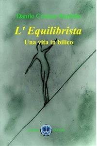 L' equilibrista. Una vita in bilico - Danilo C. Runfolo - ebook