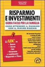 Risparmio e investimenti. Guida facile per la famiglia. Come ottenere il massimo con il minimo rischio