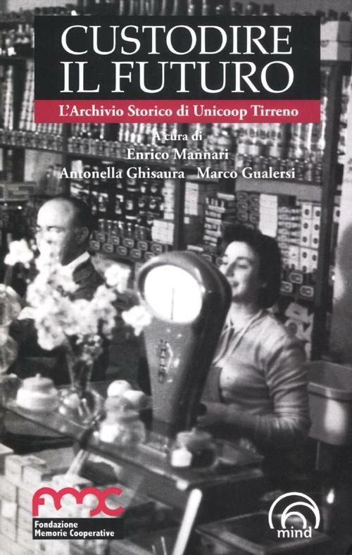 Custodire il futuro. L'archivio storico di Unicoop Tirreno - copertina