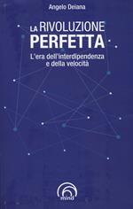 La rivoluzione perfetta. L'era dell'interdipendenza e della velocità