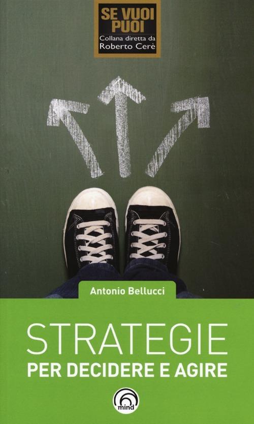 Strategie per decidere e agire - Antonio Bellucci - copertina