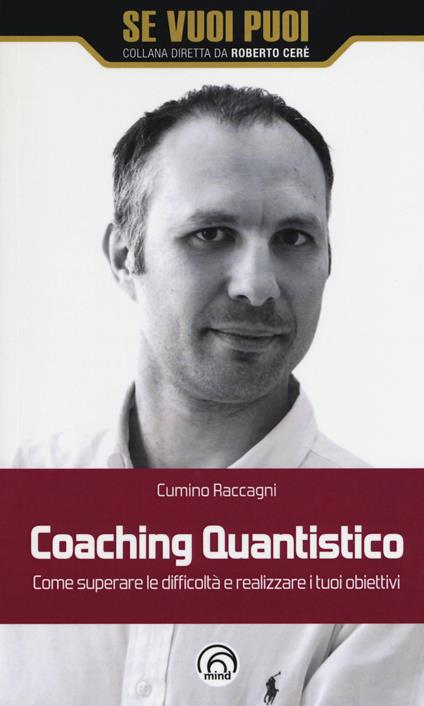 Coaching quantistico. Come superare le difficoltà e realizzare i tuoi obiettivi - Cumino Raccagni - copertina
