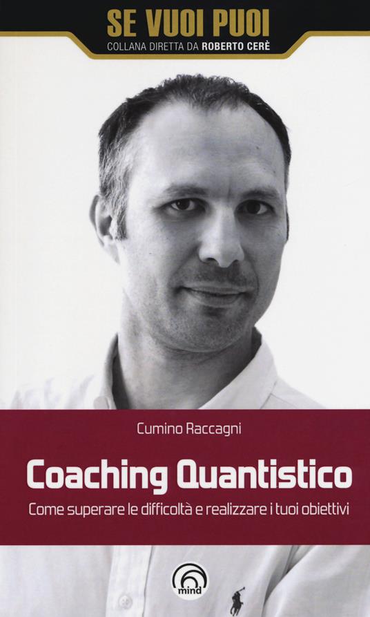 Coaching quantistico. Come superare le difficoltà e realizzare i tuoi obiettivi - Cumino Raccagni - copertina