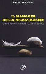 Il manager della negoziazione. Creare valore e capitale sociale in azienda