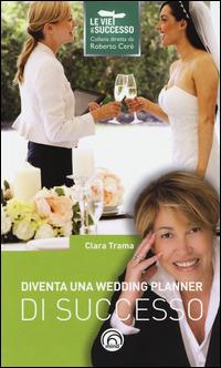 Diventa una wedding planner di successo - Clara Trama - copertina