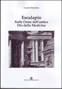 Esculapio. Sulle orme dell'antico Dio della medicina - Claudio Monachesi - copertina