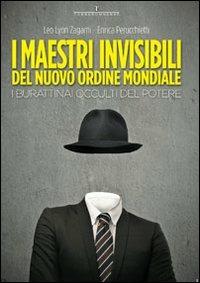 I maestri invisibili del nuovo ordine mondiale. I burattinai occulti del potere - Leo Lyon Zagami,Enrica Perucchietti - copertina
