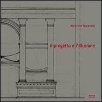 Il progetto e l'illusione. Lettura grafico-analitica dell'architettura dipinta nella villa di Poppea ad Oplontis - Maria Ines Pascariello - copertina